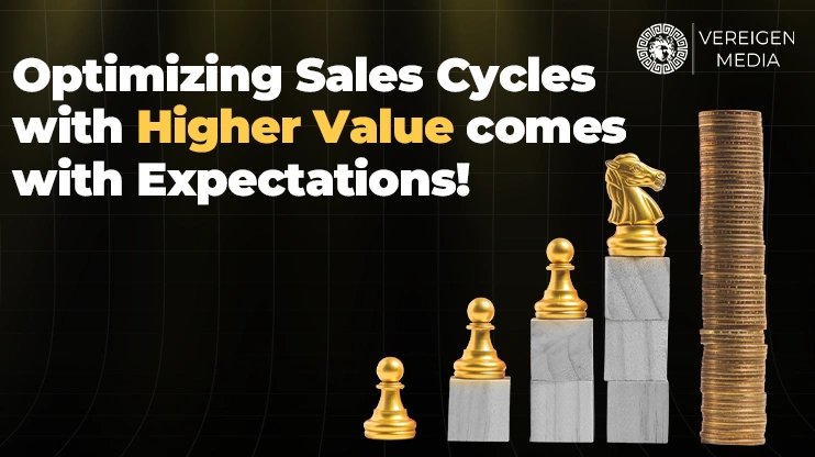 Optimizing Sales Cycles with Higher Value comes with Expectations