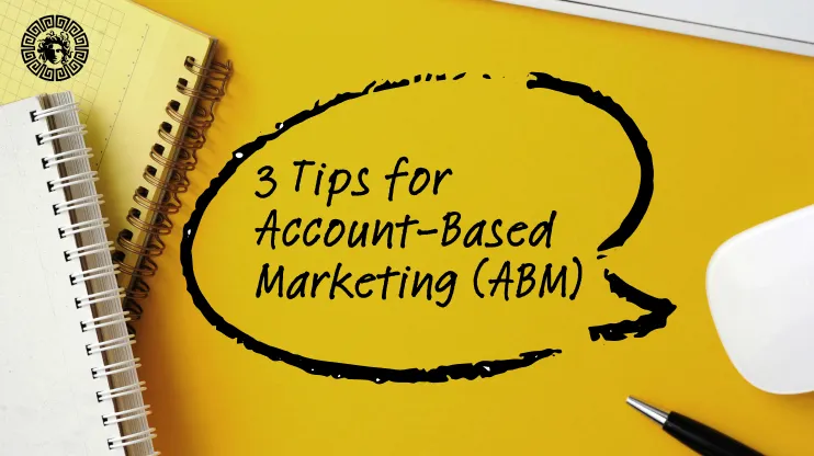 3 Tips for Account-Based Marketing (ABM)