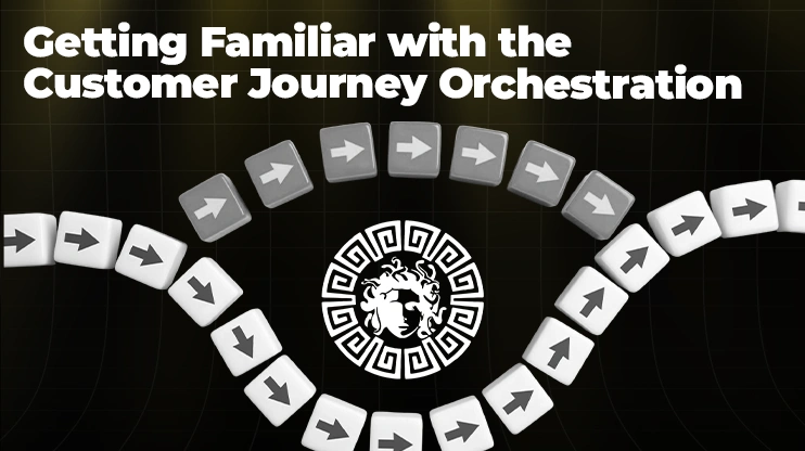 Getting Familiar with the Customer Journey Orchestration