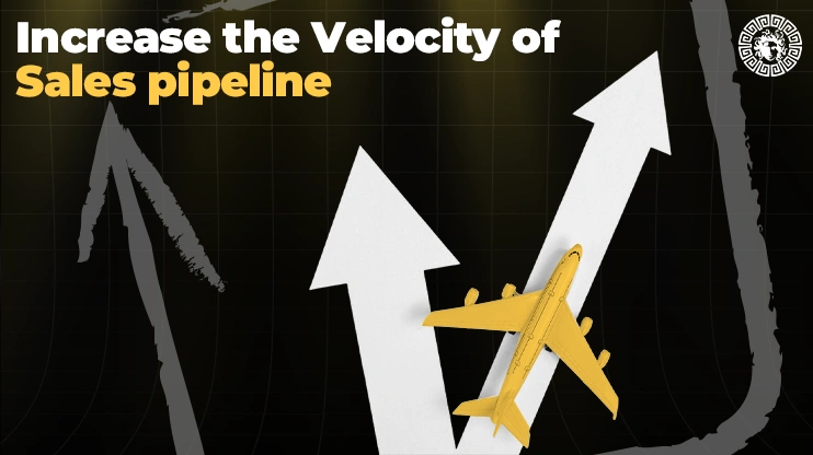 Increase the Velocity of Sales pipeline