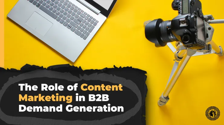 The Role of Content Marketing in B2B Demand Generation