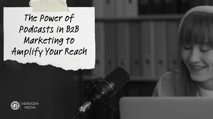 The Power of Podcasts in B2B Marketing to Amplify Your Reach