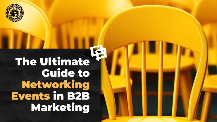 The Ultimate Guide to Networking Events in B2B Marketing