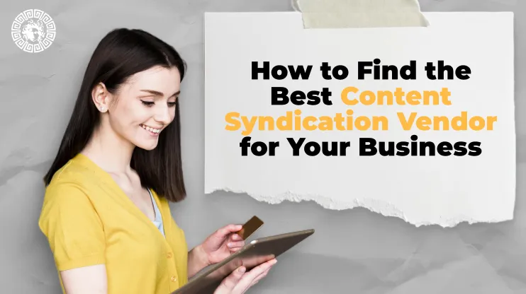 How to Find the Best Content Syndication Vendor for Your Business