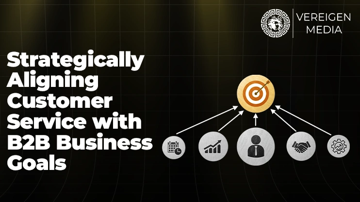 Strategically Aligning Customer Service with B2B Business Goals