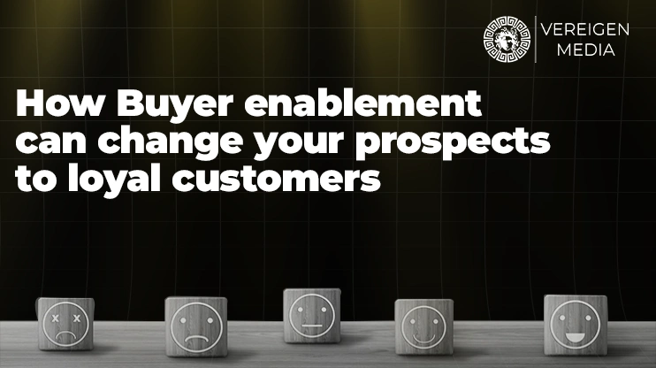 How Buyer enablement can change your prospects to loyal customers