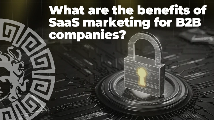 What are the benefits of SaaS marketing for B2B companies