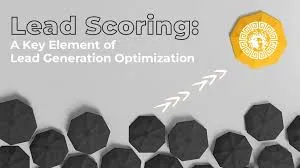 Lead Scoring A Key Element of Lead Generation Optimization