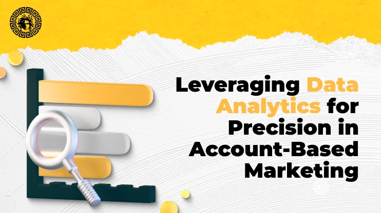 Leveraging Data Analytics for Precision in Account-Based Marketing