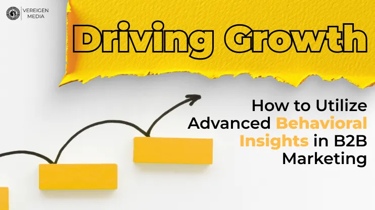 Driving Growth_ How to Utilize Advanced Behavioral Insights in B2B Marketing