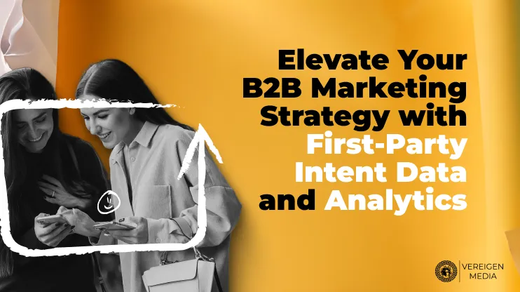 Elevate Your B2B Marketing Strategy with First-Party Intent Data and Analytics