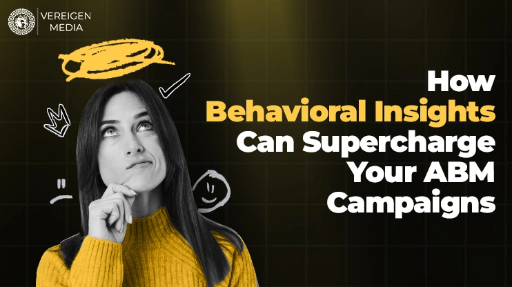 How Behavioral Insights Can Supercharge Your ABM Campaigns
