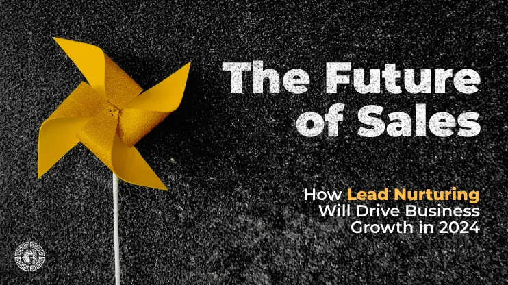 The Future of Sales_ How Lead Nurturing Will Drive Business Growth in 2024