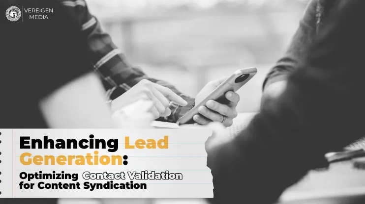 Enhancing Lead Generation_ Optimizing Contact Validation for Content Syndication