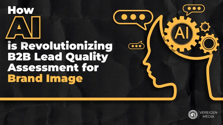 How AI is Revolutionizing B2B Lead Quality Assessment for Brand Image