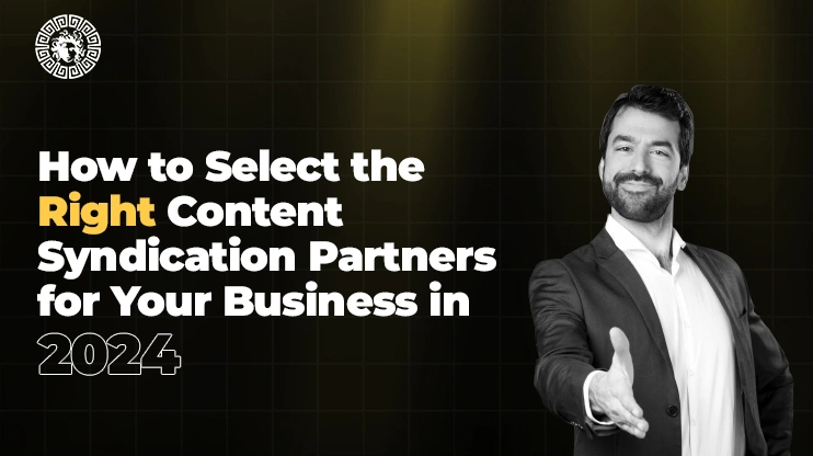 How to Select the Right Content Syndication Partners for Your Business in 2024
