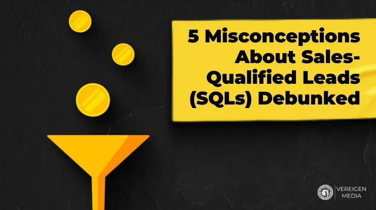 5 Misconceptions About Sales-Qualified Leads (SQLs) Debunked