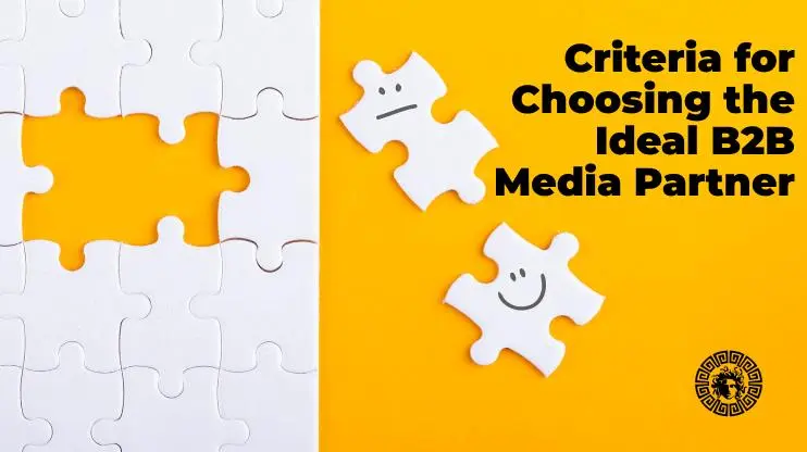 Criteria for Choosing the Ideal B2B Media Partner