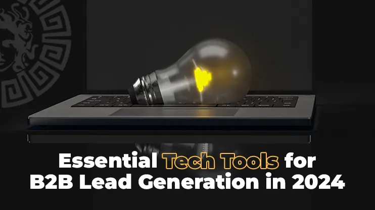 Essential Tech Tools for B2B Lead Generation in 2024