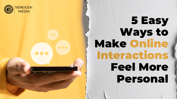 5 Easy Ways to Make Online Interactions Feel More Personal