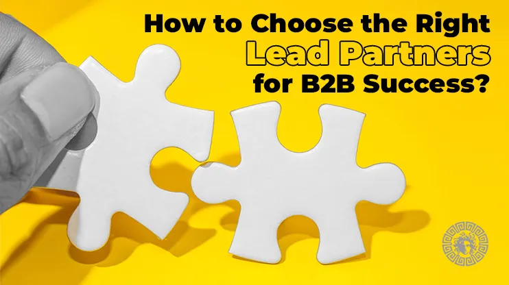 How to Choose the Right Lead Partners for B2B Success