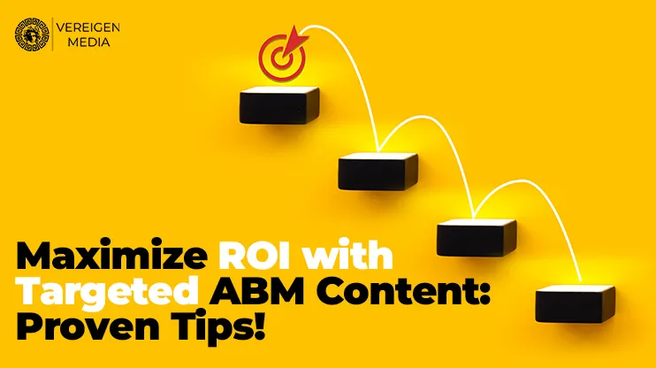 Maximize ROI with Targeted ABM Content Proven Tips