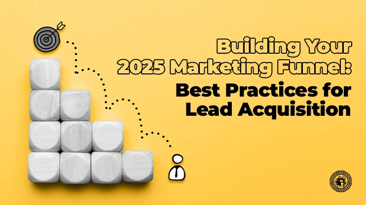 Building Your 2025 Marketing Funnel Best Practices for Lead Acquisition