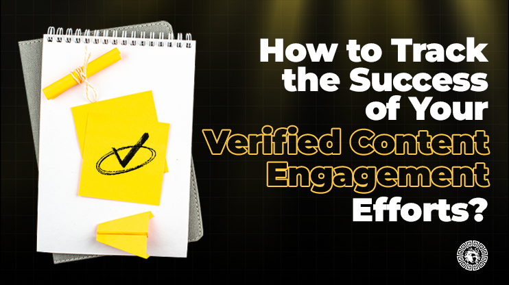 How to Track the Success of Your Verified Content Engagement Efforts