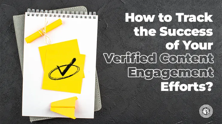 How Verified Content Engagement Can Elevate Your Marketing Success