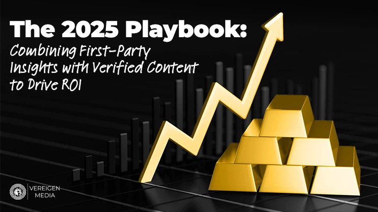 The 2025 Playbook Combining First-Party Insights with Verified Content to Drive ROI