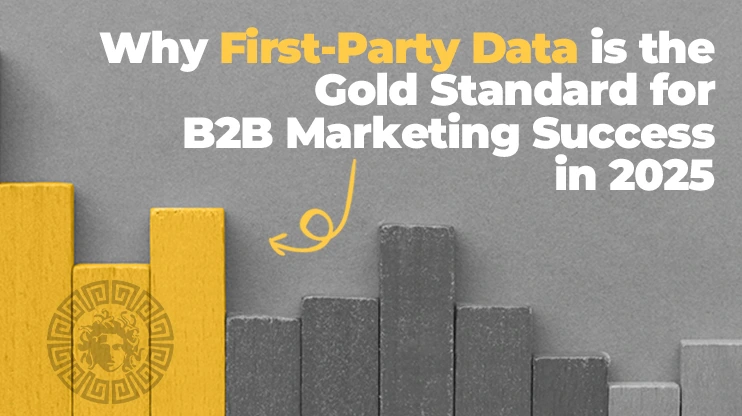 Why First-Party Data is the Gold Standard for B2B Marketing Success in 2025