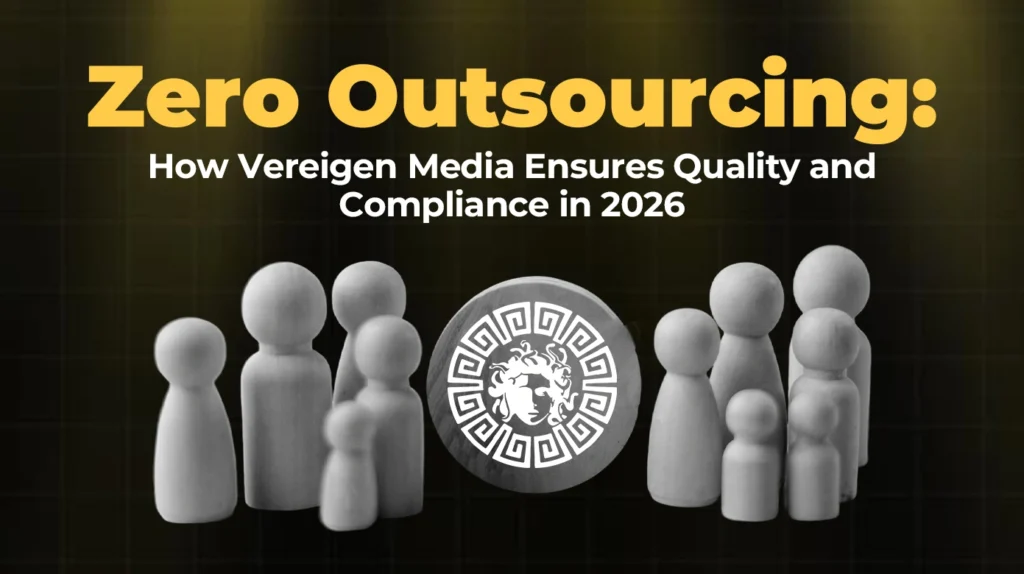Zero Outsourcing How Vereigen Media Ensures Quality and Compliance in 2026