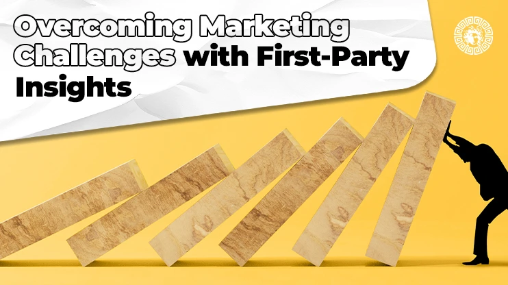 Overcoming Marketing Challenges with First-Party Insights