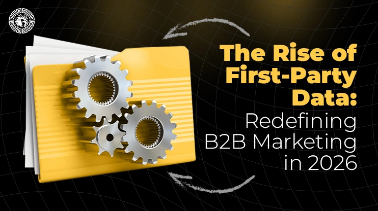 The Rise of First Party Data Redefining B2B Marketing in 2026