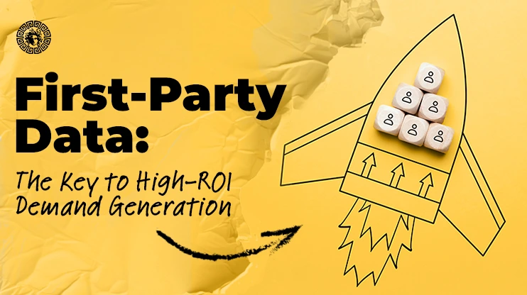 First-Party Data The Key to High-ROI Demand Generation