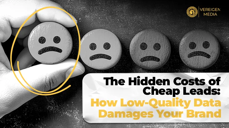 The Hidden Costs of Cheap Leads How Low-Quality Data Damages Your Brand