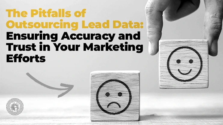 The Pitfalls of Outsourcing Lead Data Ensuring Accuracy and Trust in Your Marketing Efforts