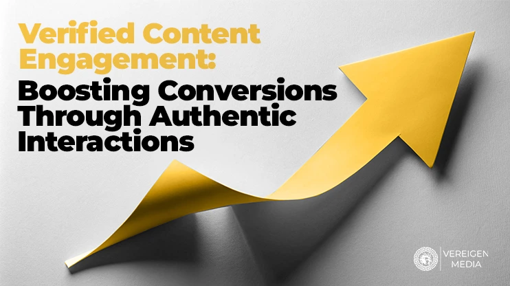 Verified Content Engagement Boosting Conversions Through Authentic Interactions