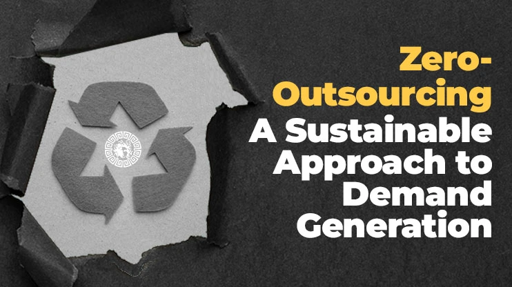 Zero-Outsourcing A Sustainable Approach to Demand Generation