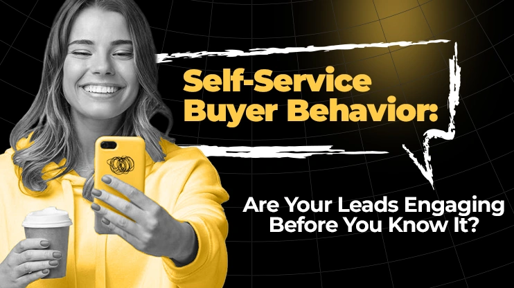 Self-Service Buyer Behavior Are Your Leads Engaging Before You Know It