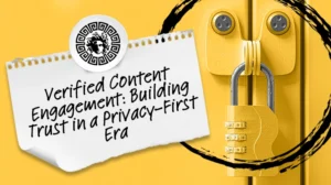 Verified Content Engagement: Building Trust in a Privacy-First Era