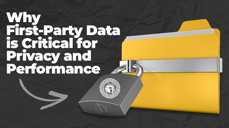 Why First-Party Data is Critical for Privacy and Performance