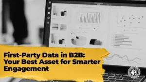 First-Party Data in B2B Your Best Asset for Smarter Engagement