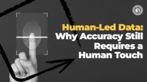 Human-Led Data Why Accuracy Still Requires a Human Touch