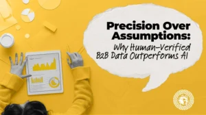 Precision Over Assumptions Why Human-Verified B2B Data Outperforms AI