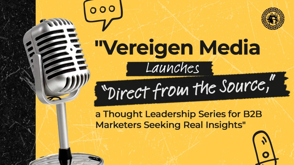 Vereigen Media Launches Direct from the Source Thought Leadership Series for B2B Marketers