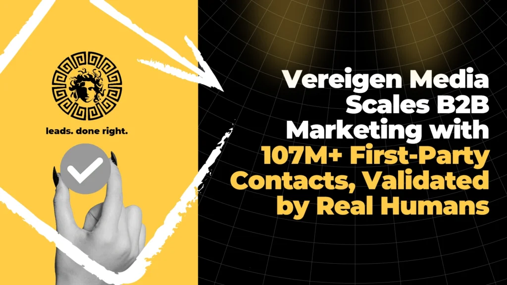 Vereigen Media Scales B2B Marketing with 107M+ First-Party Contacts, Validated by Real Humans