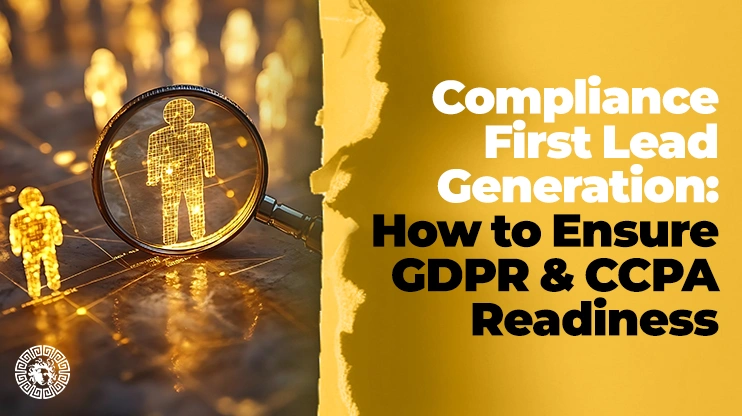 Compliance-First Lead Generation How to Ensure GDPR & CCPA Readiness