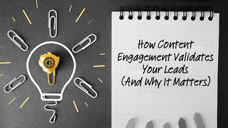 How Content Engagement Validates Your Leads (And Why It Matters)