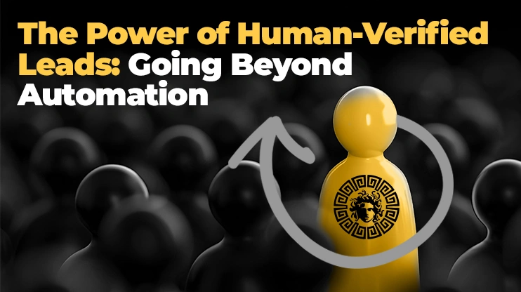 The Power of Human-Verified Leads Going Beyond Automation